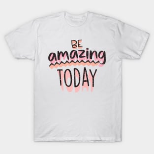 Be Amazing Today T-Shirt